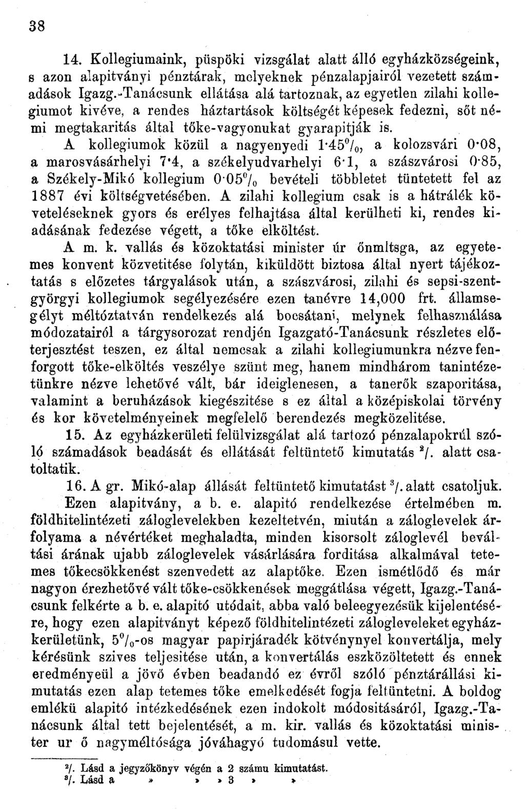 38 4. Kollégiumaink, püspöki vizsgálat alatt álló egyházközségeink, s azon alapitványi pénztárak, melyeknek pénzalapjairól vezetett számadások Igazg.