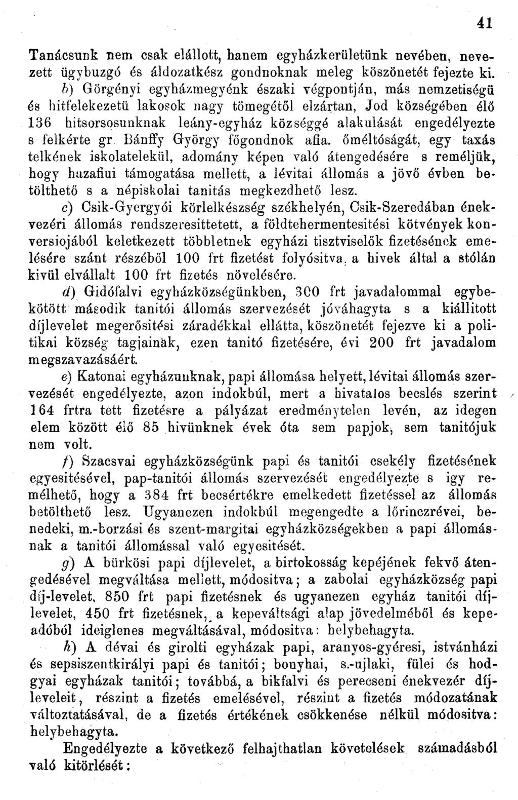 Tanácsunk nem csak elállott, hanem egyházkerületünk nevében, nevezett ügybuzgó és áldozatkész gondnoknak meleg köszönetét fejezte ki.