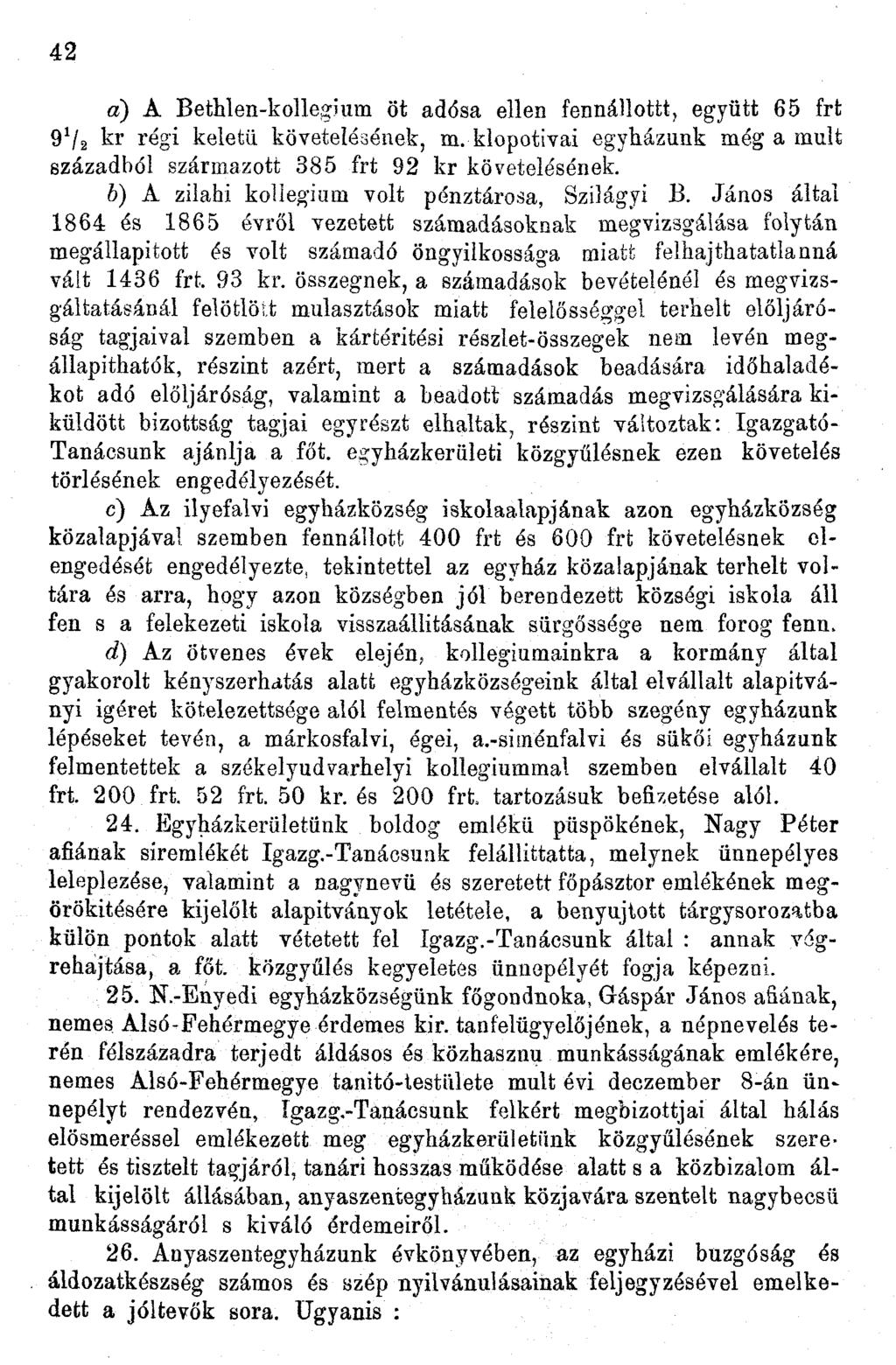 42 a) A Bethlen-kolleg-íum öt adósa ellen fennállottt, együtt 65 frt 9V 2 kr régi keletű követelésének, m. klopotivai egyházunk még a múlt századból származott 385 frt 92 kr követelésének.