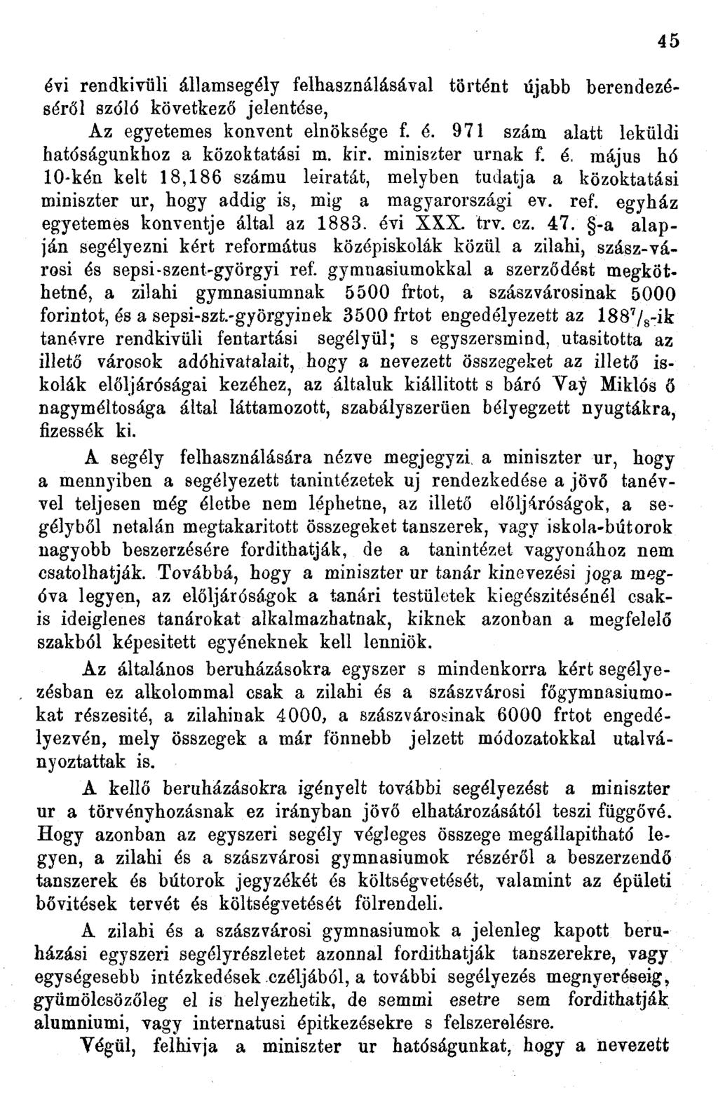 évi rendkívüli államsegély felhasználásával történt újabb berendezéséről szóló következő jelentése, Az egyetemes konvent elnöksége f. é. 97 szám alatt leküldi hatóságunkhoz a közoktatási m. kir.