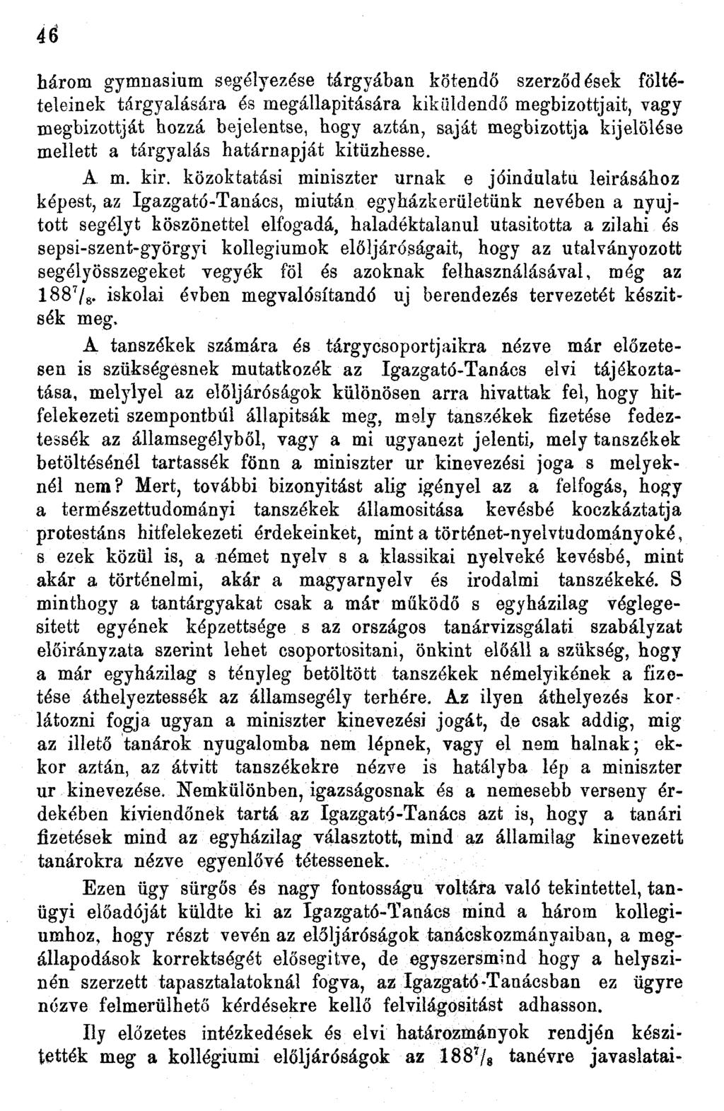 46 három gymnasium segélyezése tárgyában kötendő szerződések föltételeinek tárgyalására és megállapitására kiküldendő megbízottjait, vagy megbízottját hozzá bejelentse, hogy aztán, saját megbízottja