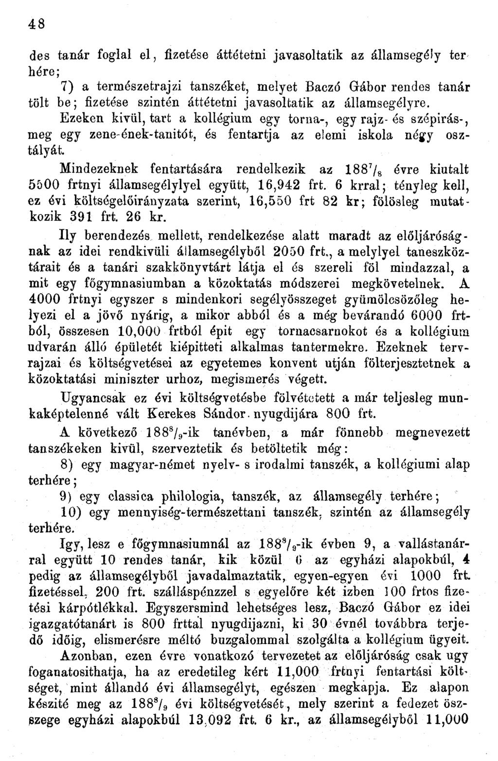 48 des tanár foglal el, fizetése áttétetni javasoltatik az államsegély ter here; 7) a természetrajzi tanszéket, melyet Baczó Gábor rendes tanár tölt be; fizetése szintén áttétetni javasoltatik az