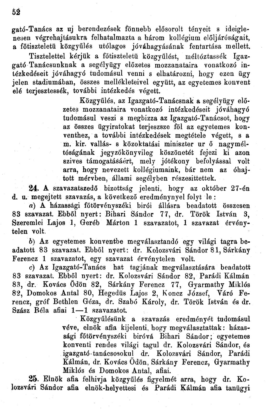 52 gató-tanács az uj berendezések fönnebb elősorolt tényeit s ideiglenesen végrehajtásukra felhatalmazta a három kollégium elöljáróságait, a főtiszteletü közgyűlés utólagos jóváhagyásának fentartása