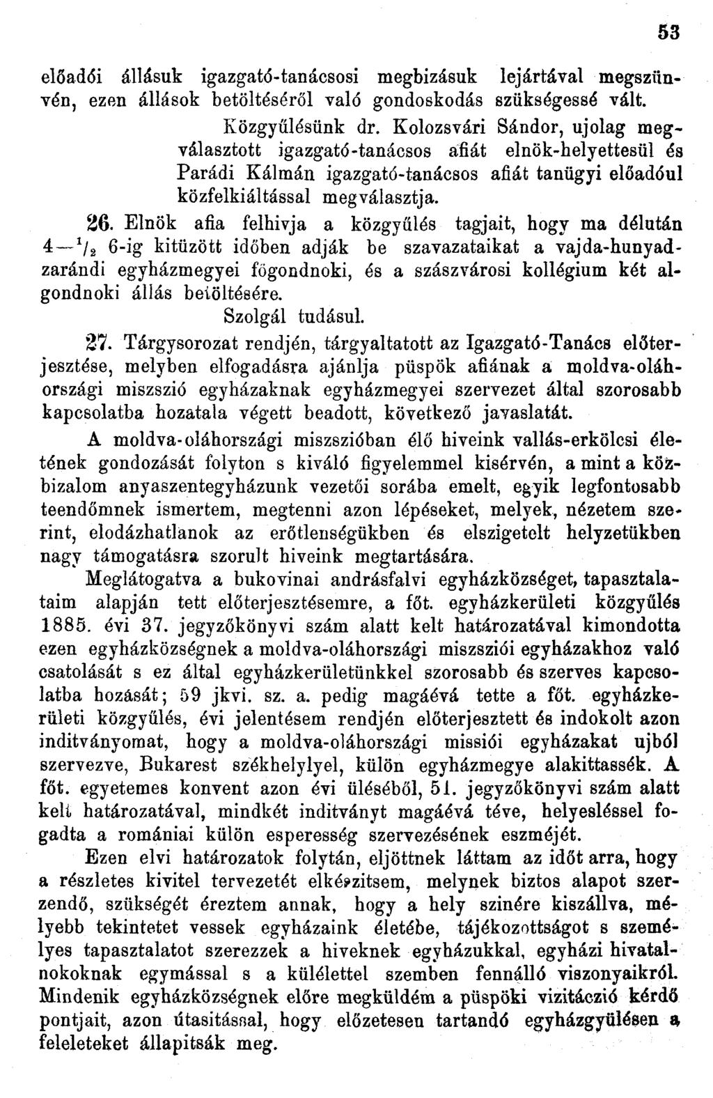 előadói állásuk igazgató-tanácsosi megbízásuk lejártával megszűnvén, ezen állások betöltéséről való gondoskodás szükségessé vált. Közgyűlésünk dr.