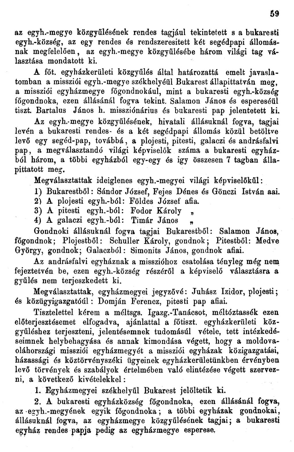 az egyh.-megye közgyűlésének rendes tagjául tekintetett s a bukaresti egyh.-község, az egy rendes és rendszeresített két segédpapi állomásnak megfelelően, az egyh.
