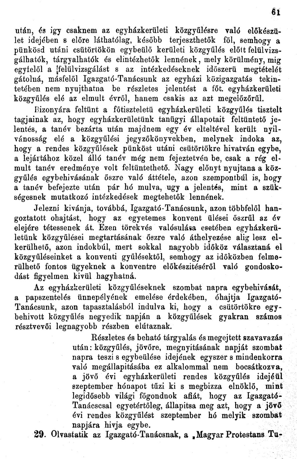 után, és igy csaknem az egyházkerületi közgyűlésre való előkészület idejében s előre láthatólag, később terjeszthetők föl, semhogy a pünkösd utáni csütörtökön egybeülő kerületi közgyűlés élőit