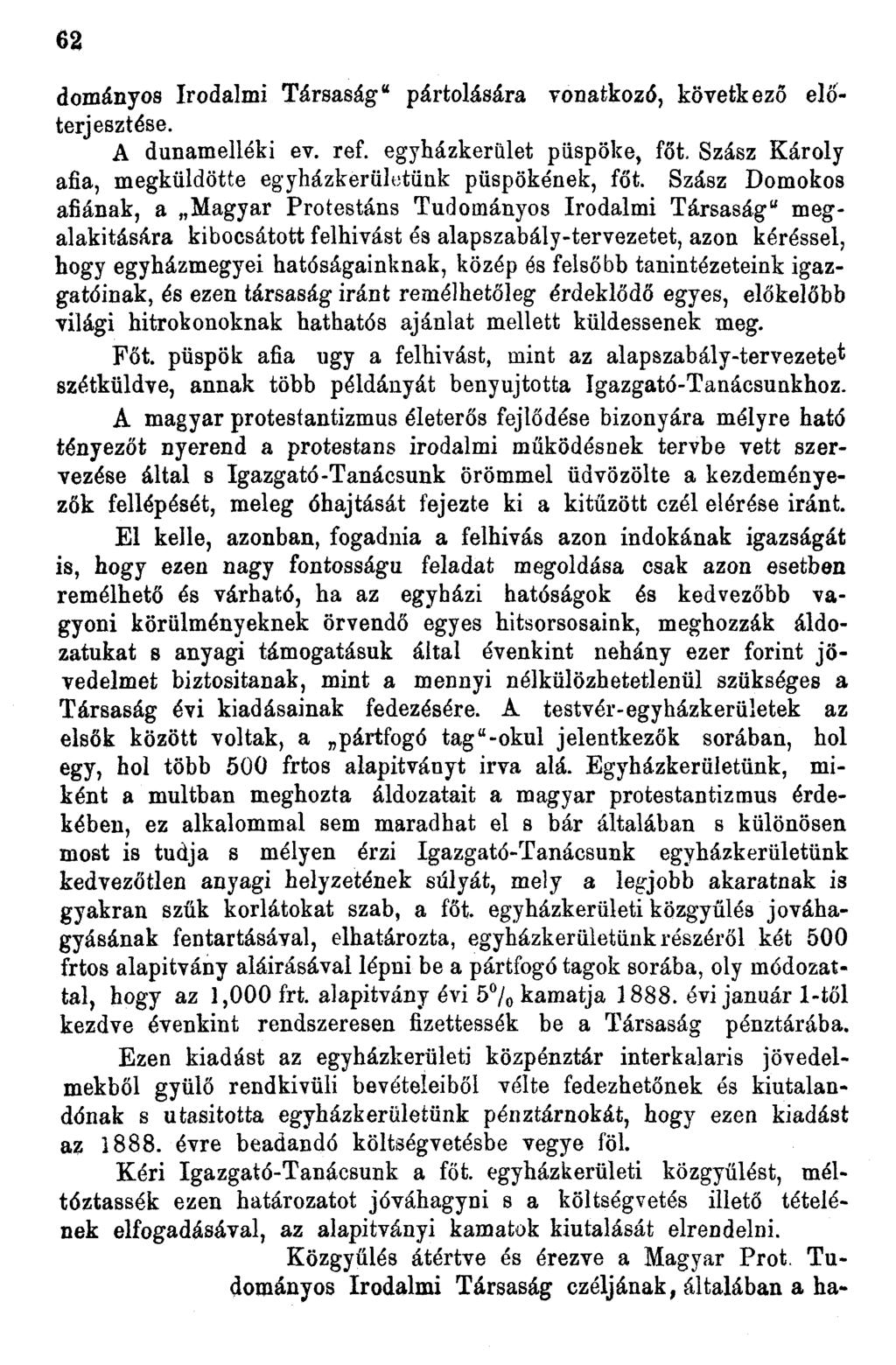 62 dományos Irodalmi Társaság" pártolására vonatkozó, következő előterjesztése. A dunamelléki ev. ref. egyházkerület püspöke, főt. Szász Károly afia, megküldötte egyházkerületünk püspökének, főt.
