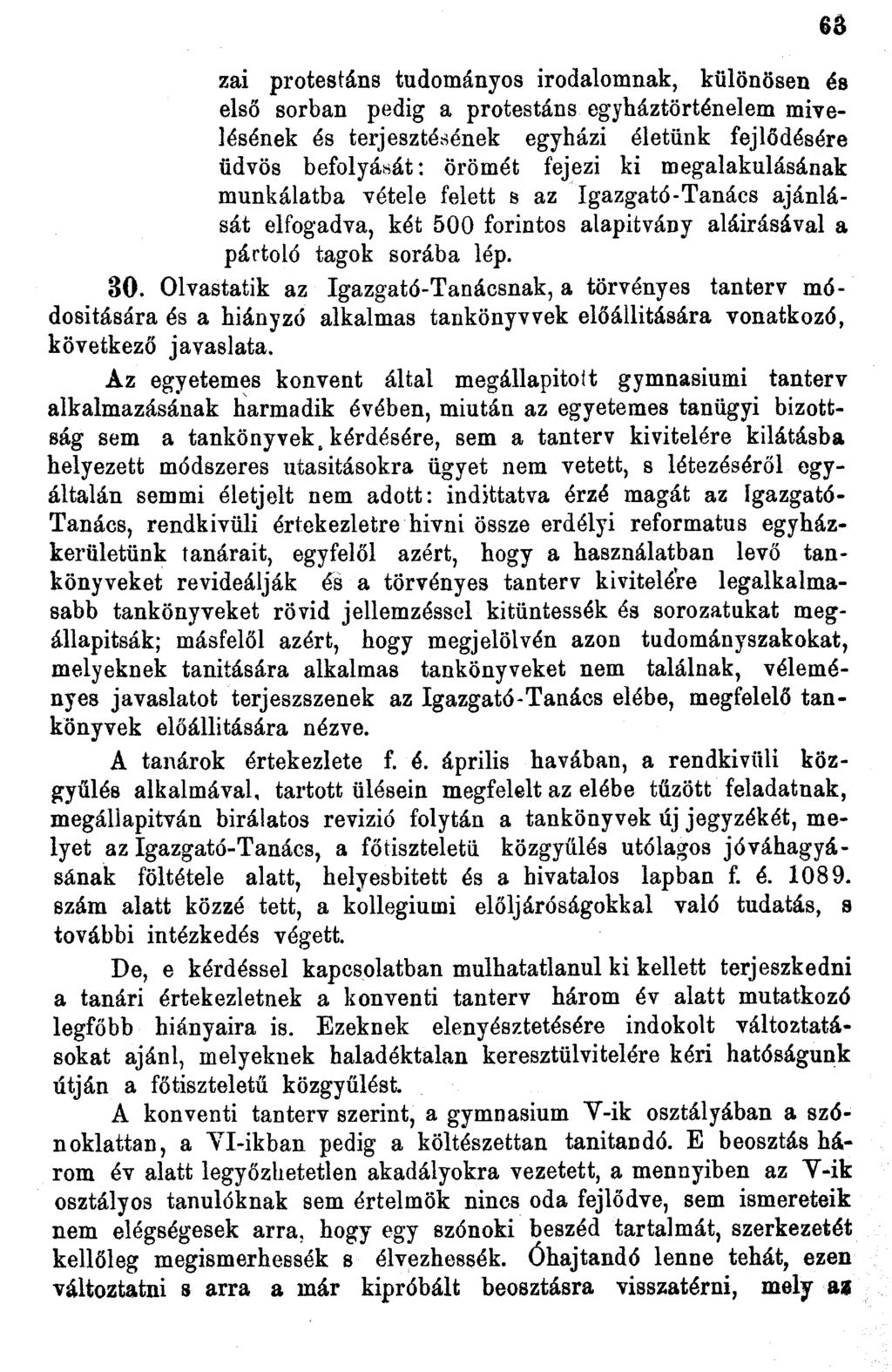 66 zai protestáns tudományos irodalomnak, különösen és első sorban pedig a protestáns egyháztörténelein mivelésének és terjesztésének egyházi életünk fejlődésére üdvös befolyását: örömét fejezi ki