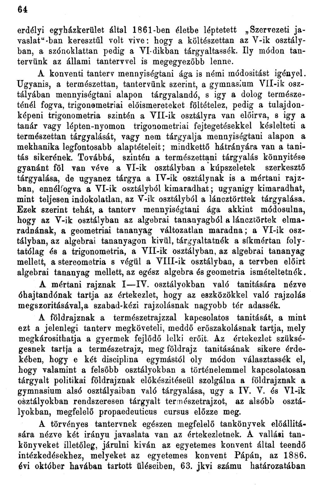 64 erdélyi egyházkerület által 86-ben életbe léptetett Szervezeti javaslat"-ban keresztül volt vive: hogy a költészettan az V-ik osztályban, a szónoklattan pedig a Vl-dikban tárgyaltassék.