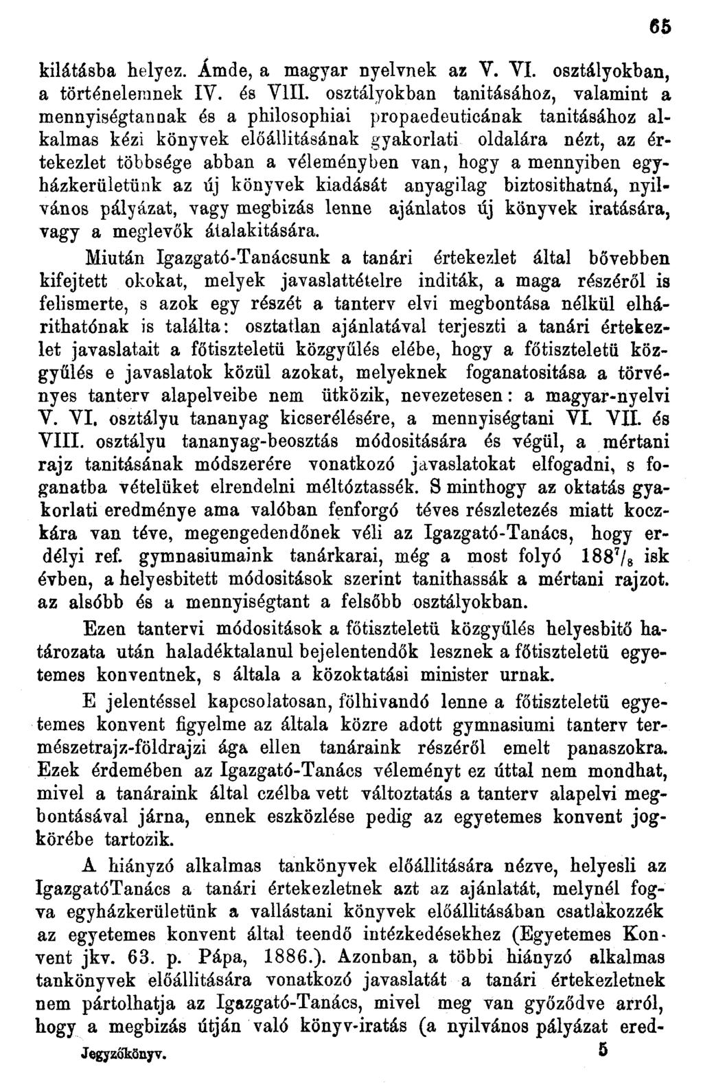 kilátásba helyez. Ámde, a magyar nyelvnek az V. VI. osztályokban, a történelemnek IV. és VIII.