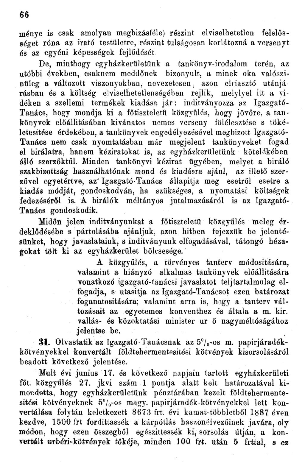 66 menye is csak amolyan megbizásf'éle) részint elviselhetetlen felelősséget róna az irató testületre, részint túlságosan korlátozná a versenyt és az egyéni képességek fejlődését.