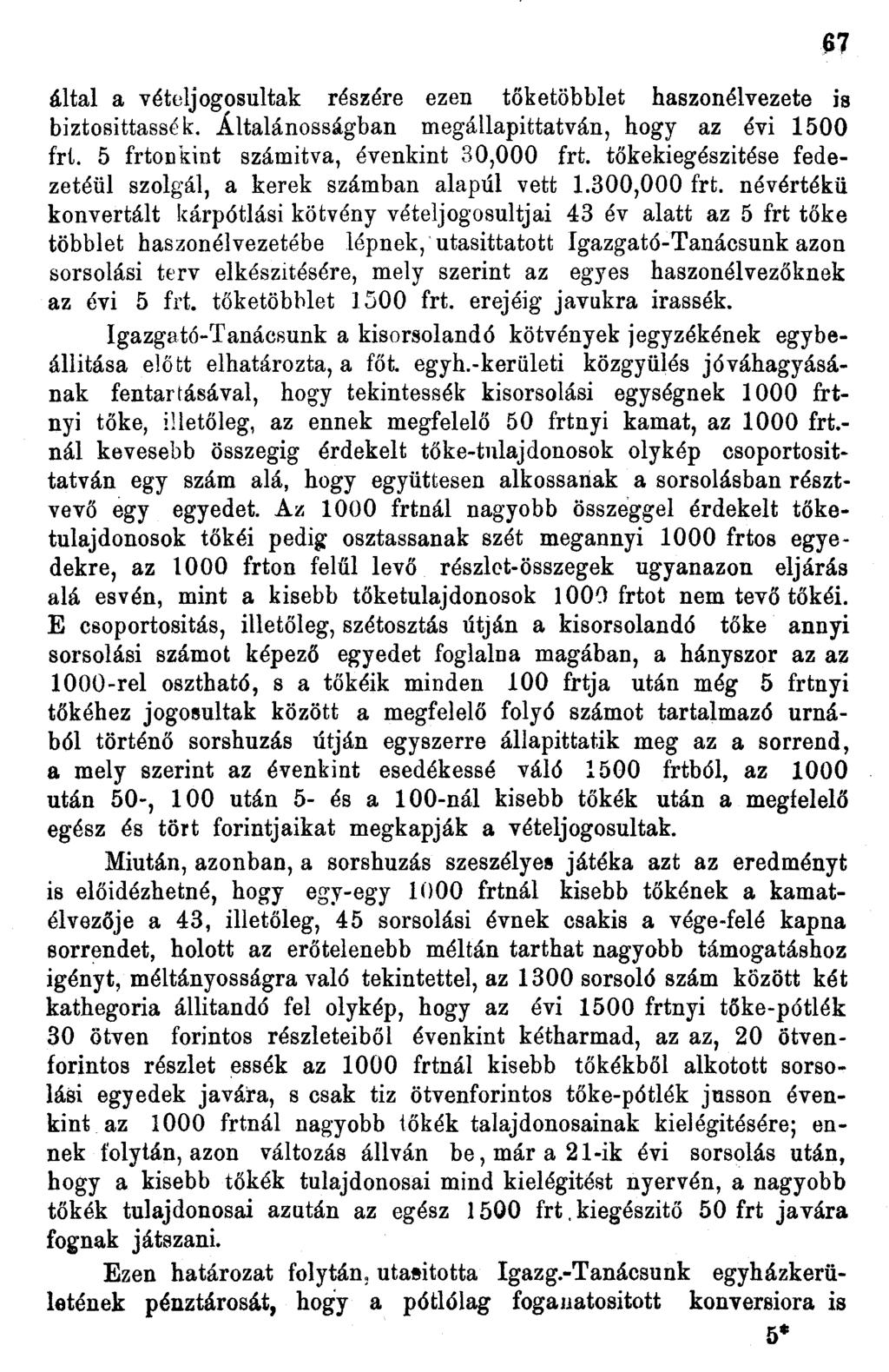 által a vételjogosultak részére ezen tőketöbblet haszonélvezete ia biztosittassé k. Általánosságban megállapittatván, hogy az évi 500 frl. 5 frtonkint számítva, évenkint 30,000 frt.