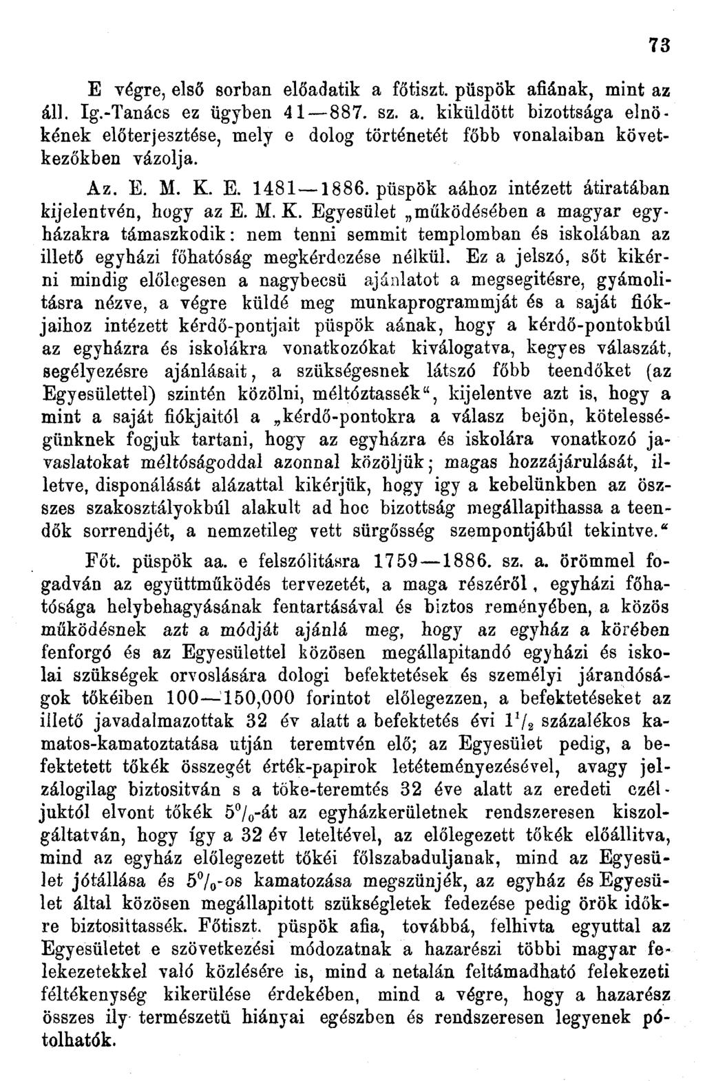 E végre, első sorban előadatik a főtiszt, püspök afiának, mint az áll. Ig.-Tanács ez ügyben 4887. sz. a. kiküldött bizottsága elnökének előterjesztése, mely e dolog történetét főbb vonalaiban következőkben vázolja.