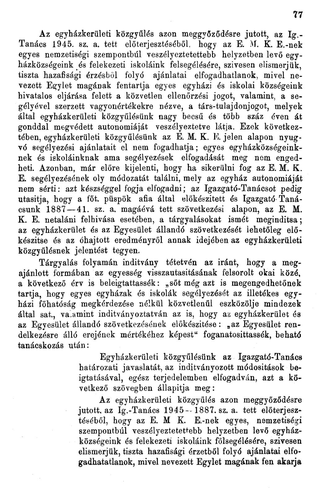Az egyházkerületi közgyűlés azon meggyőződésre jutott, az Ig.- Tanács 945. sz. a. tett előterjesztéséből, hogy az E.
