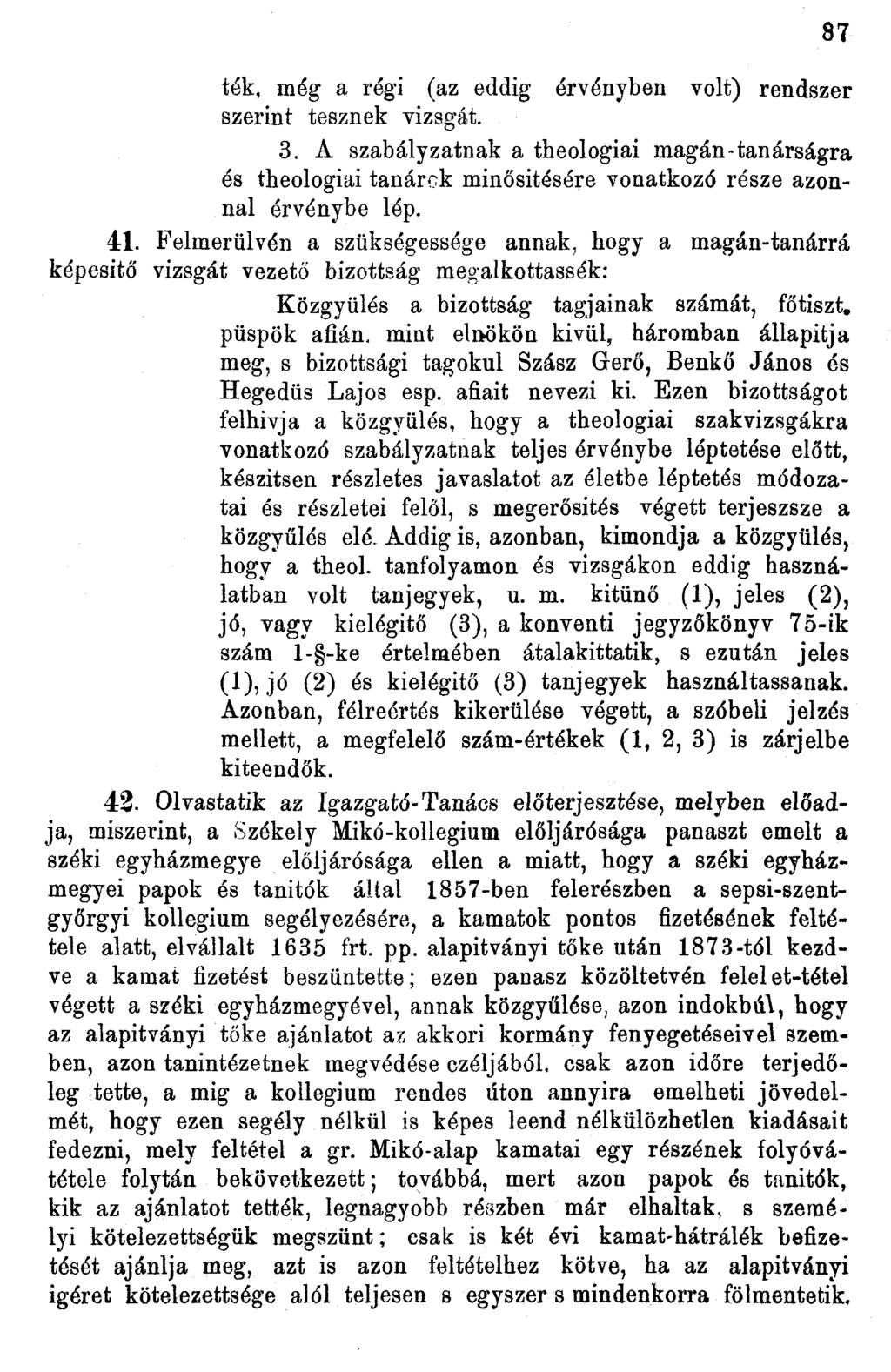 ték, még a régi (az eddig érvényben volt) rendszer szerint tesznek vizsgát. 3. A szabályzatnak a theologiai magán-tanárságra és theologiai tanárok minősítésére vonatkozó része azonnal érvénybe lép. 4.