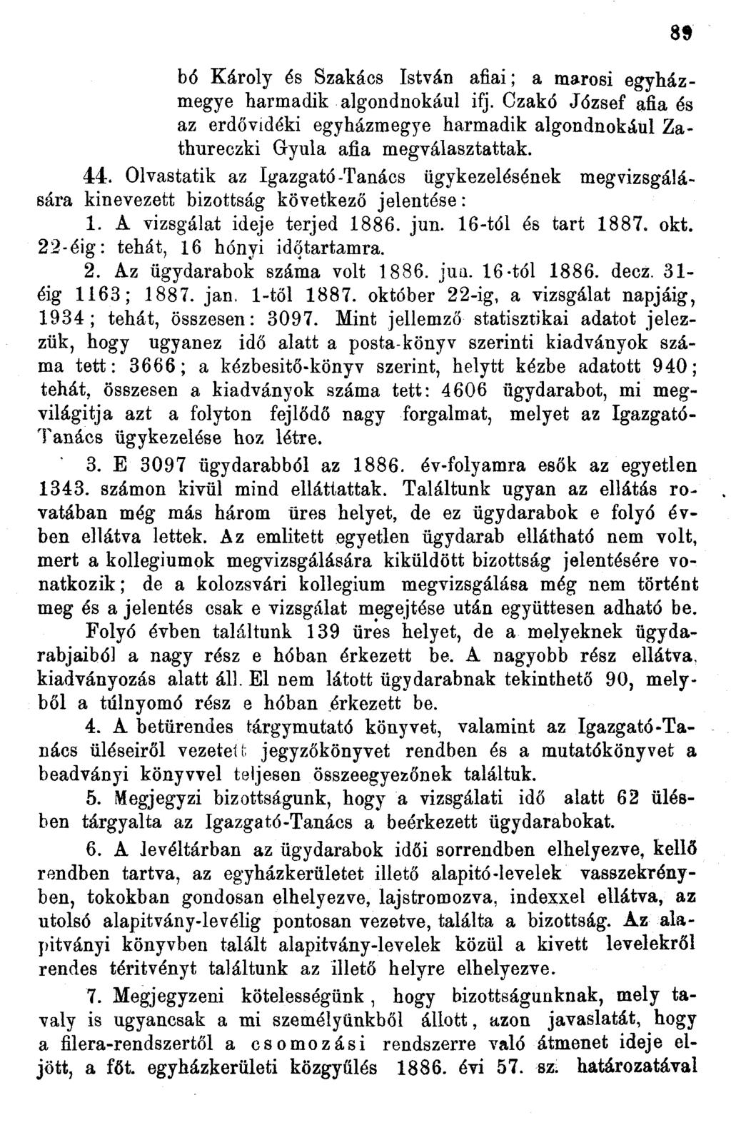 bó Károly és Szakács István afiai; a marosi egyházmegye harmadik algondnokául ifj. Czakó József afia és az erdővidéki egyházmegye harmadik algondnokául Zathureczki Gyula afia megválasztattak. 44.