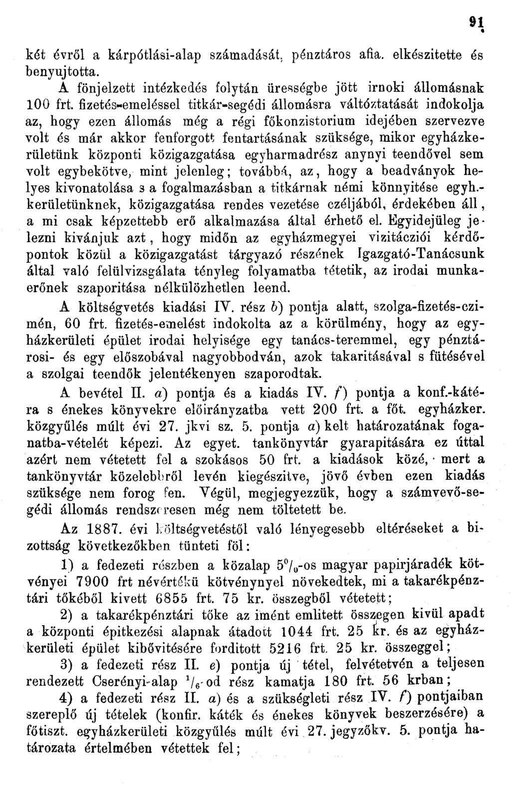 9 «két évről a kárpótlási-alap számadását, pénztáros afia. elkészitette és benyújtotta. A fönjelzett intézkedés folytán ürességbe jött irnoki állomásnak 00 frt.