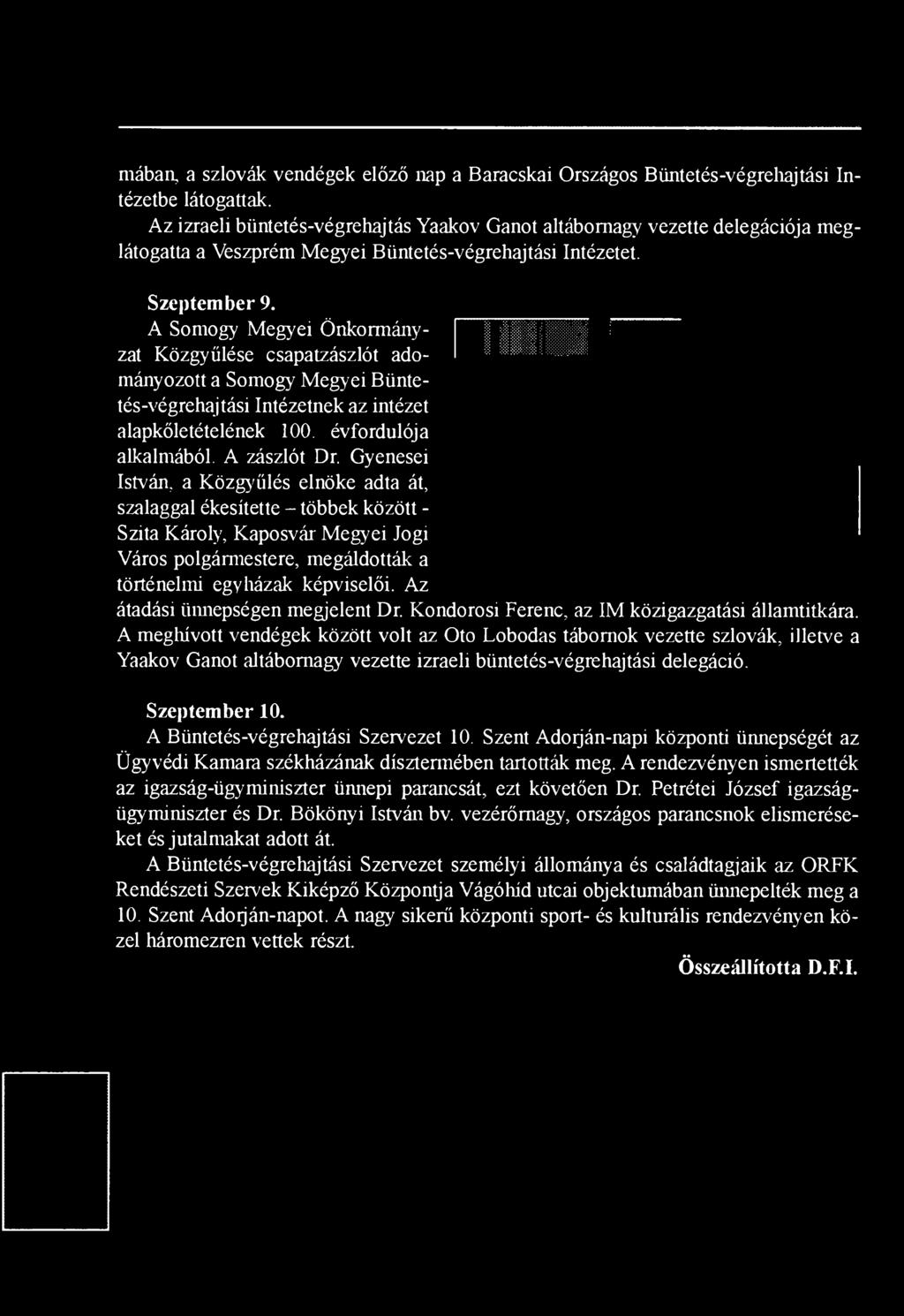 A Somogy Megyei Önkormányzat Közgyűlése csapatzászlót adományozott a Somogy Megyei Büntetés-végrehajtási Intézetnek az intézet alapkőletételének 100. évfordulója alkalmából. A zászlót Dr.