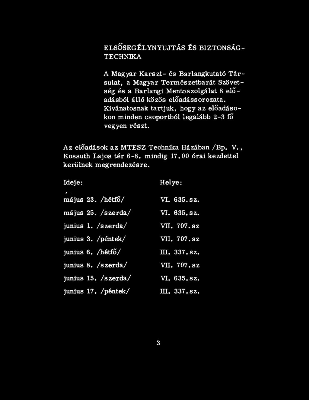 , Kossuth Lajos tér 6-8. mindig 17.00 órai kezdettel kerülnek megrendezésre. Ideje: 0 május 23. /hétfő/ május 25. /szerda/ junius 1. /szerda/ junius 3.