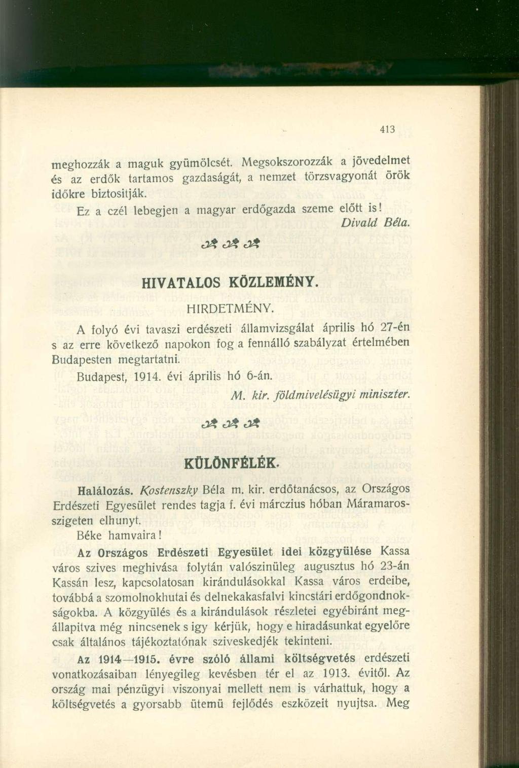 meghozzák a maguk gyümölcsét. Megsokszorozzák a jövedelmet és az erdők tartamos gazdaságát, a nemzet törzsvagyonát örök időkre biztosítják. Ez a czél lebegjen a magyar erdőgazda szeme előtt is!