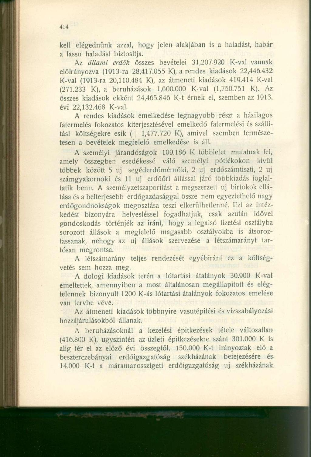 kell elégednünk azzal, hogy jelen alakjában is a haladást, habár a lassú haladást biztosítja. Az állami erdők összes bevételei 31,207.920 K-val vannak előirányozva (1913-ra 28,417.