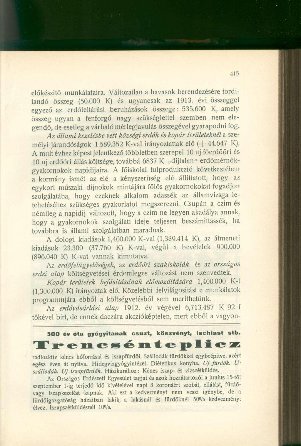 előkészítő munkálataira. Változatlan a havasok berendezésére fordítandó összeg (50.000 K) és ugyancsak az 1913. évi összeggel egyező az erdőfeltárási beruházások összege: 535.