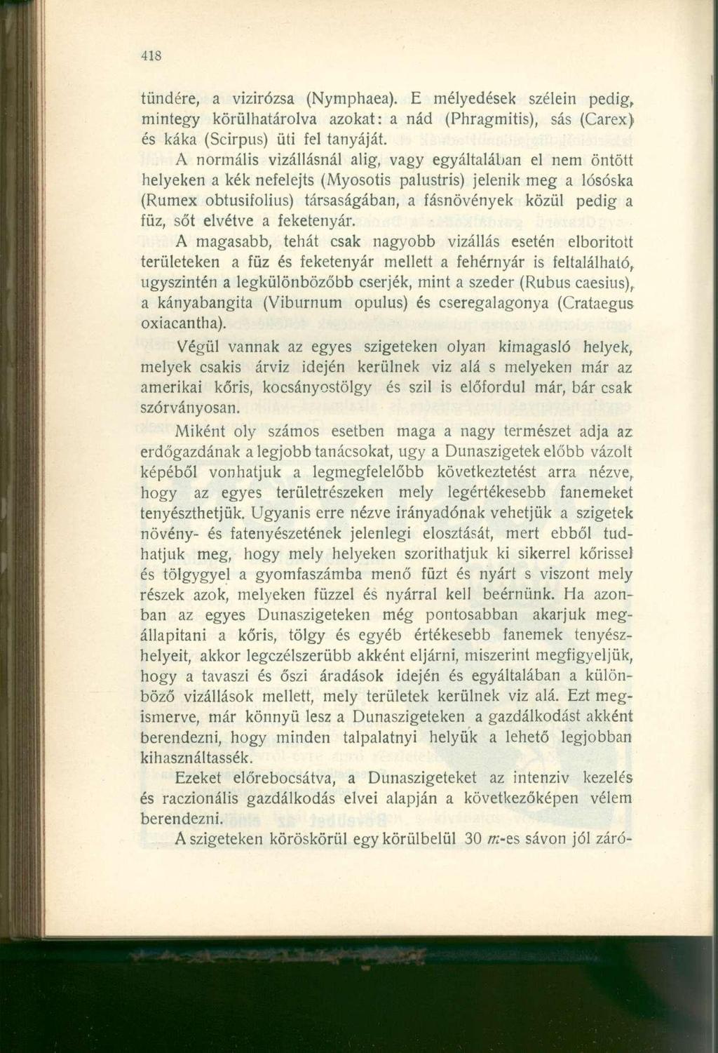 tündére, a vízirózsa (Nymphaea). E mélyedések szélein pedig, mintegy körülhatárolva azokat: a nád (Phragmitis), sás (Carex) és káka (Scirpus) üti fel tanyáját.