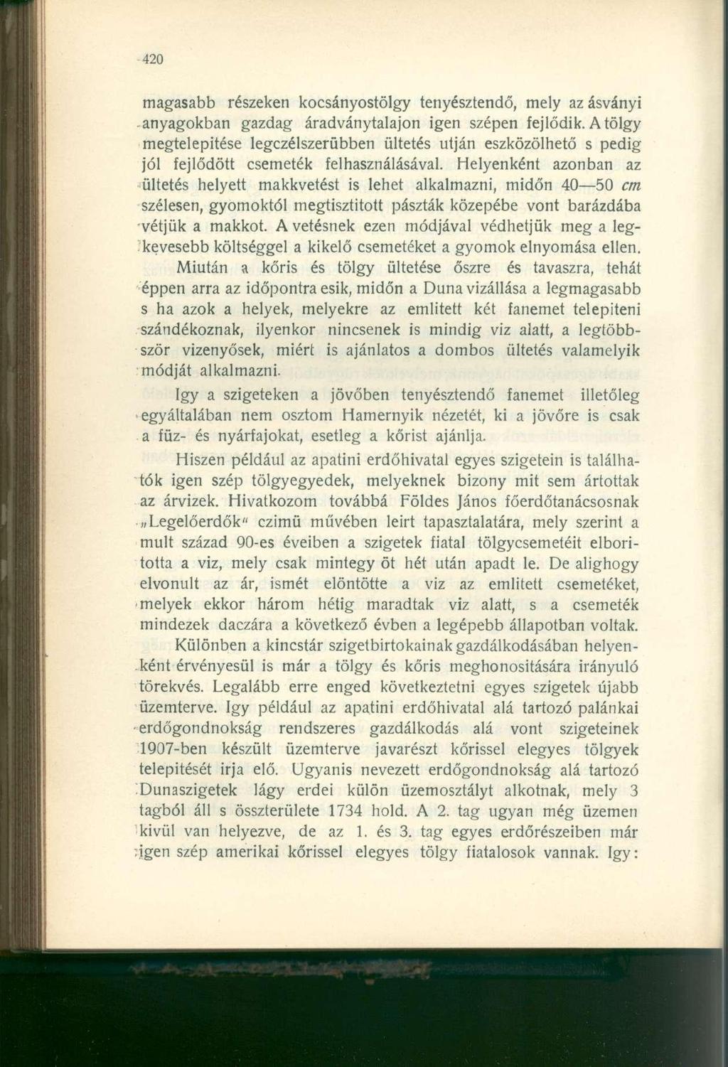 magasabb részeken kocsányostölgy tenyésztendő, mely az ásványi anyagokban gazdag áradványtalajon igen szépen fejlődik.