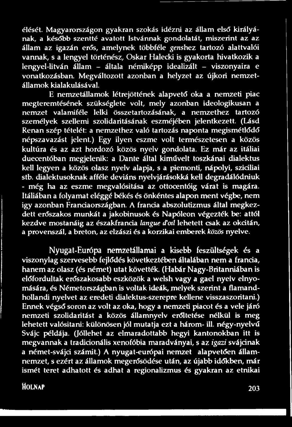 vannak, s a lengyel történész, Oskar Halecki is gyakorta hivatkozik a lengyel-litván állam - általa némiképp idealizált - viszonyaira e vonatkozásban.