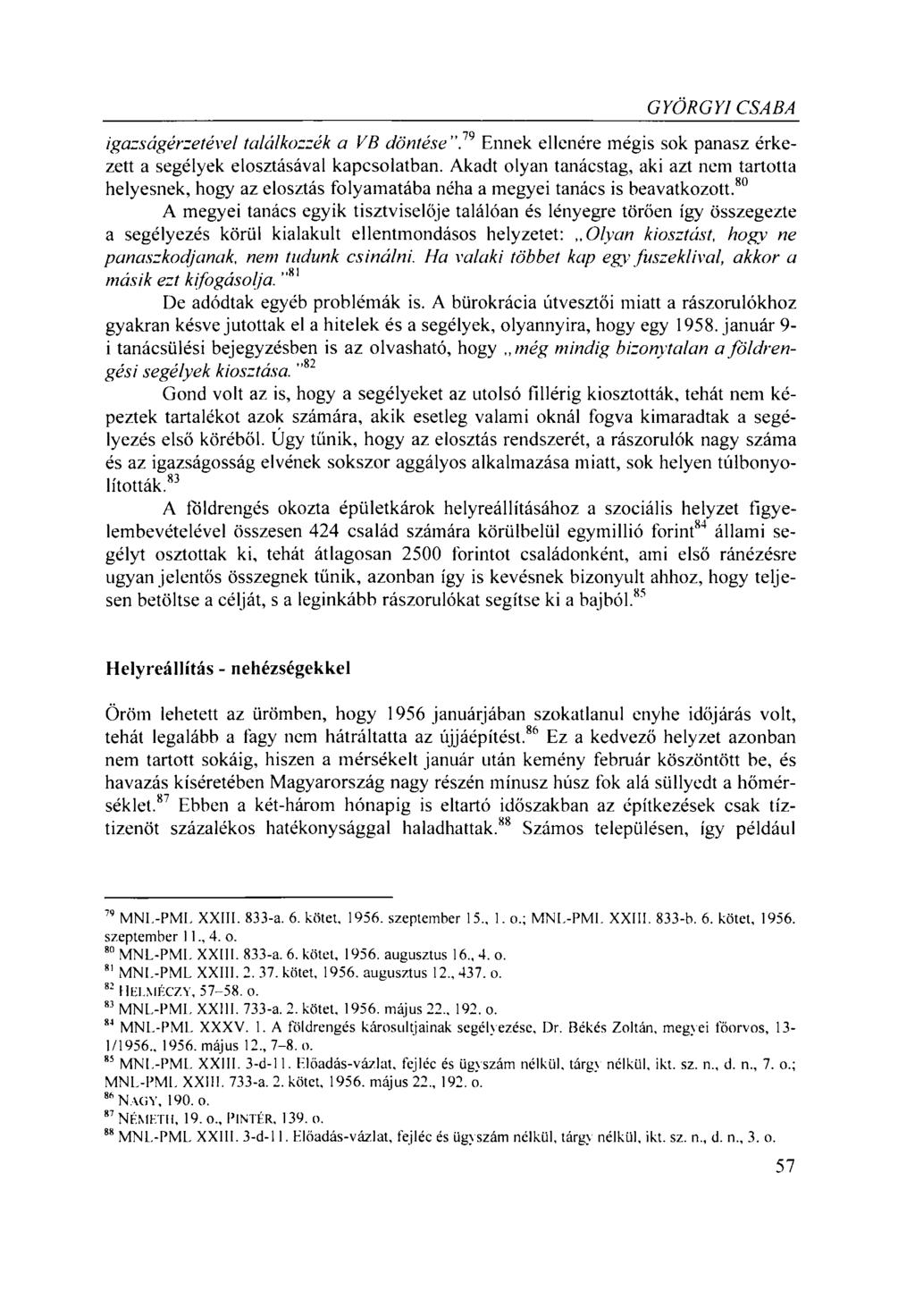 GYÖRGYI CSABA igazságérzetével találkozzék a VB döntése.79 Ennek ellenére mégis sok panasz érkezett a segélyek elosztásával kapcsolatban.