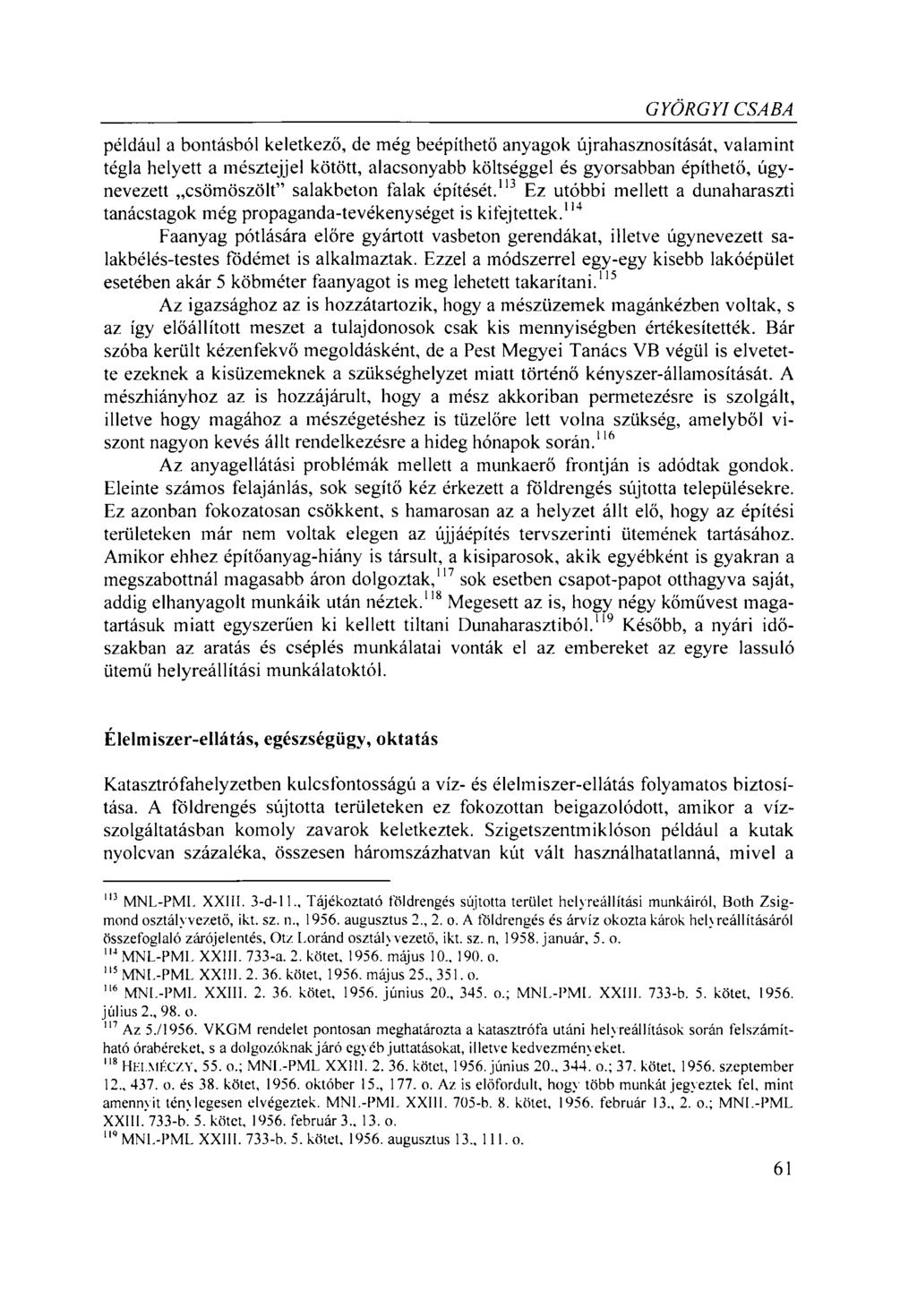 GYÖRGYI CSABA például a bontásból keletkező, de még beépíthető anyagok újrahasznosítását, valamint tégla helyett a mésztejjel kötött, alacsonyabb költséggel és gyorsabban építhető, úgynevezett