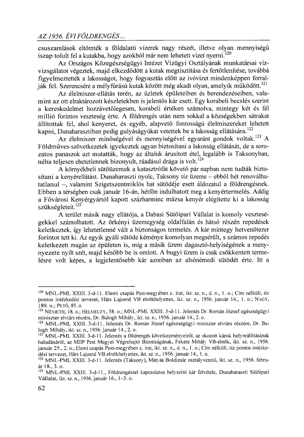 A Z 1956. ÉVI FÖLDRENGÉS... csuszamlások eltömték a földalatti vízerek nagy részét, illetve olyan mennyiségű iszap tolult fel a kutakba, hogy azokból már nem lehetett vizet nyerni.