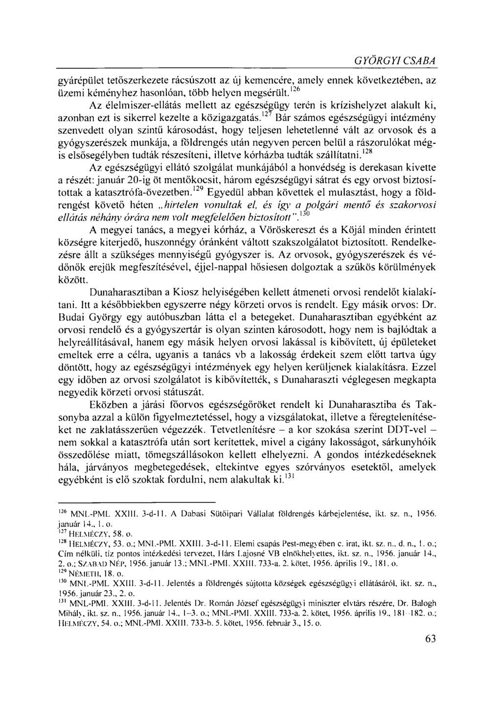 GYÖRGYI CSABA gyárépület tetőszerkezete rácsúszott az új kemencére, amely ennek következtében, az üzemi kéményhez hasonlóan, több helyen megsérült.