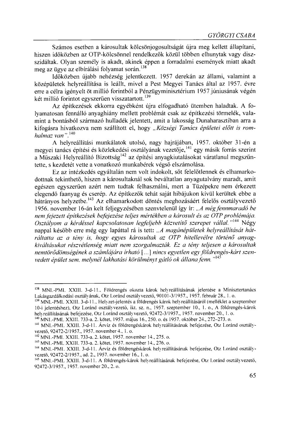 GYÖRGYI CSABA Számos esetben a károsultak kölcsönjogosultságát újra meg kellett állapítani, hiszen időközben az OTP-kölcsönnel rendelkezők közül többen elhunytak vagy diszszidáltak.