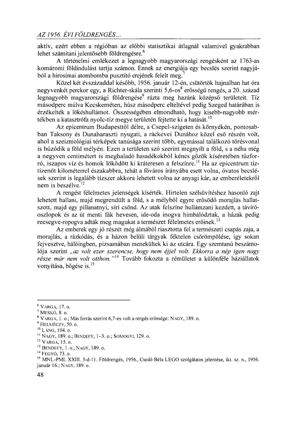 /ÍZ 1956. ÉVI FÖLDRENGÉS... aktív, ezért ebben a régióban az előbbi statisztikai átlagnál valamivel gyakrabban lehet számítani jelentősebb földrengésre.