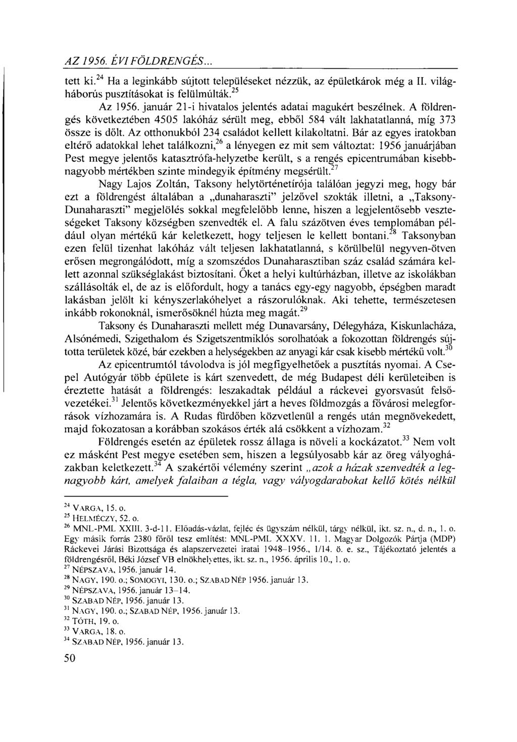 A Z 1956. ÉVI FÖLDRENGÉS... tett ki.24 25Ha a leginkább sújtott településeket nézzük, az épületkárok még a II. világháborús pusztításokat is felülmúlták.27 Az 1956.