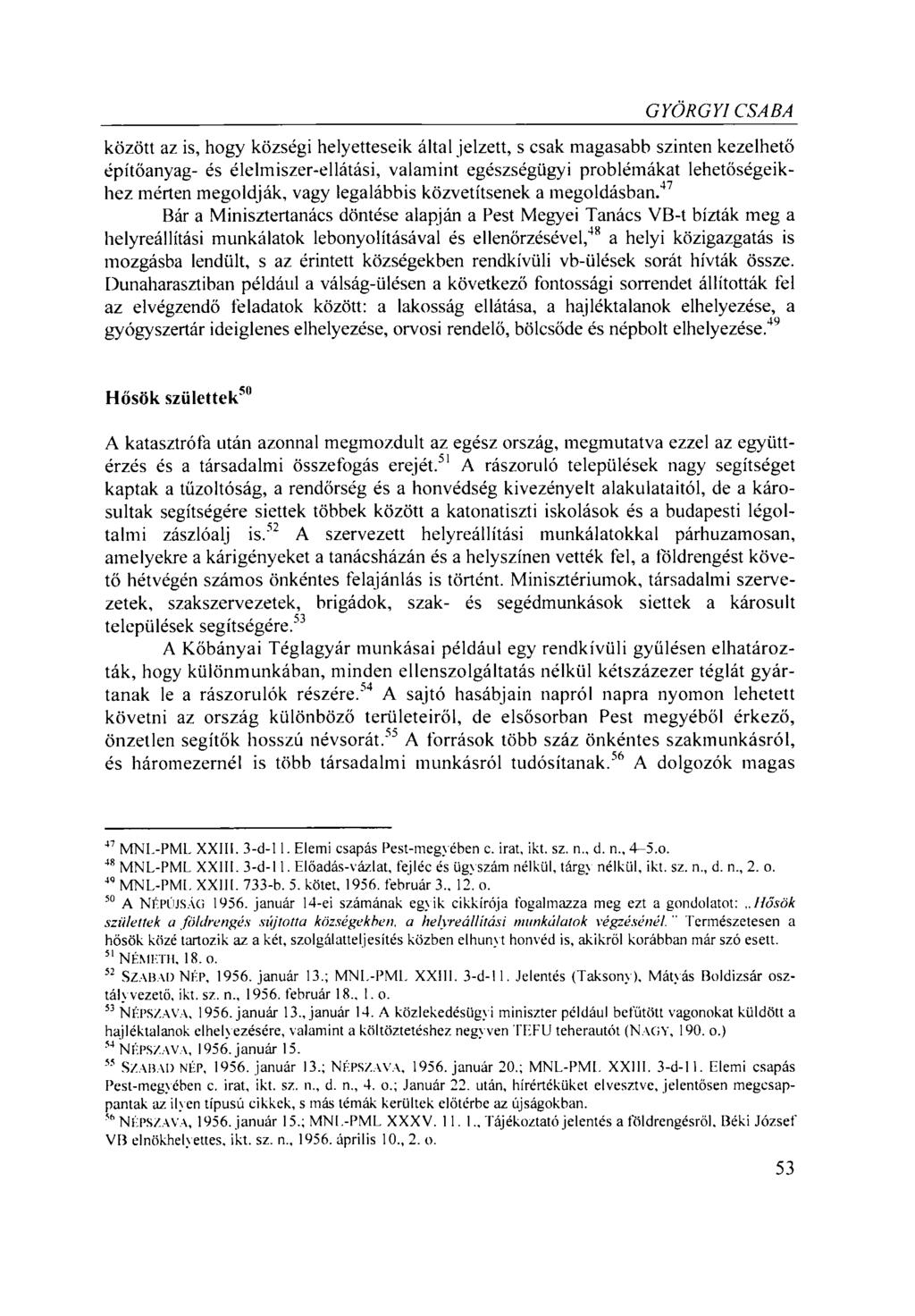 GYÖRGYI CSABA között az is, hogy községi helyetteseik által jelzett, s csak magasabb szinten kezelhető építőanyag- és élelmiszer-ellátási, valamint egészségügyi problémákat lehetőségeikhez mérten