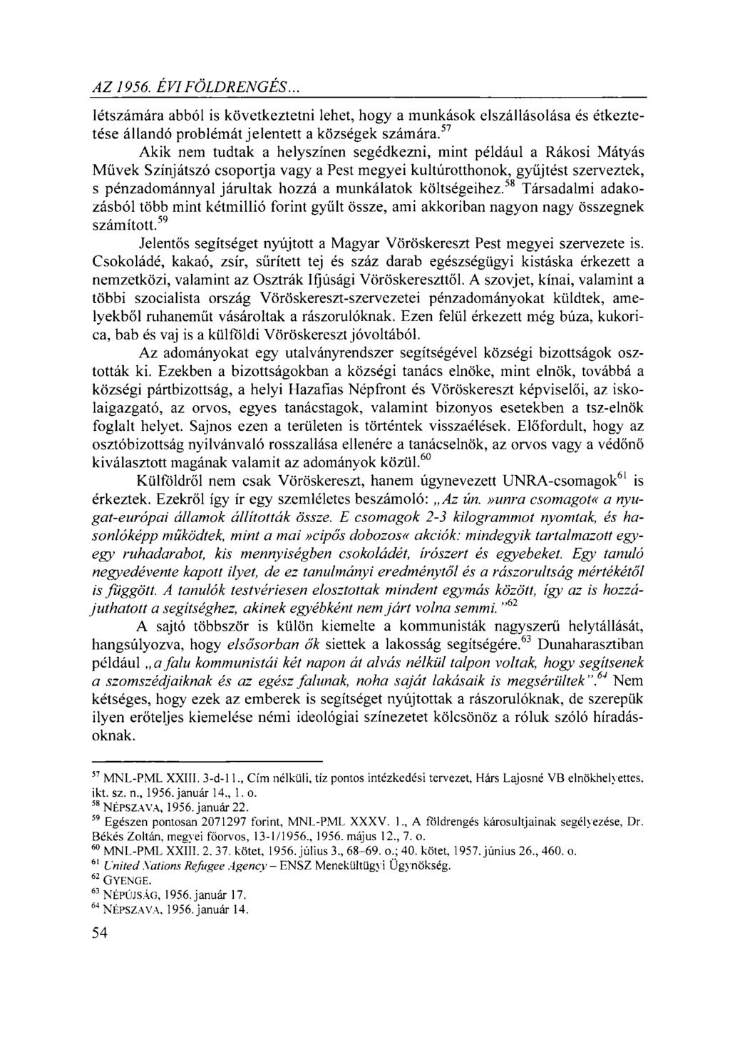 AZ 1956. EVI FÖLDRENGÉS... létszámára abból is következtetni lehet, hogy a munkások elszállásolása és étkeztetése állandó problémát jelentett a községek számára.