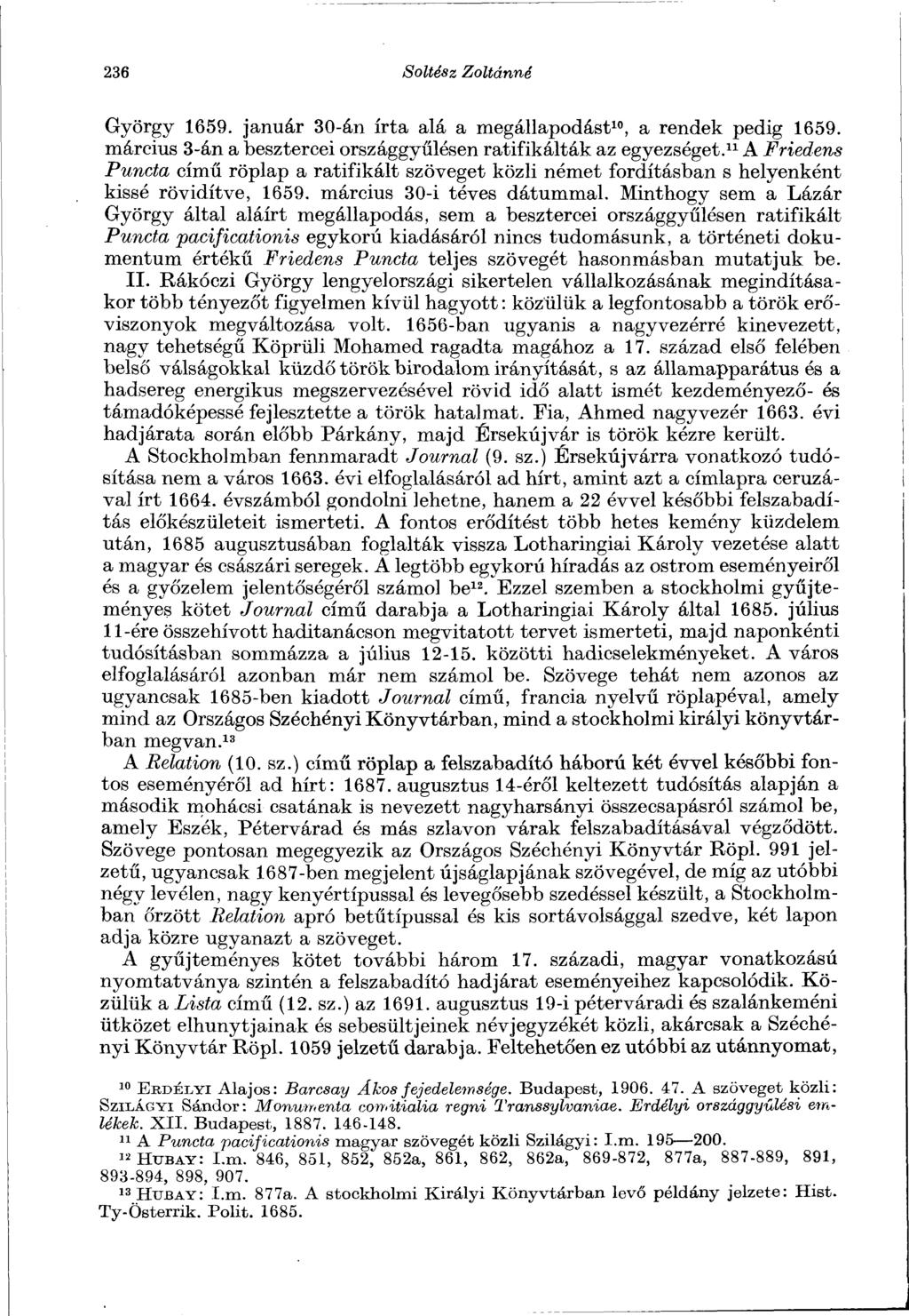 236 Soltész Zoltánné György 1659. január 30-án írta alá a megállapodást 10, a rendek pedig 1659. március 3-án a besztercei országgyűlésen ratifikálták az egyezséget.