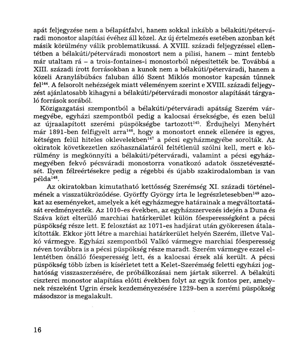 apát feljegyzése nem a bélapátfalvi, hanem sokkal inkább a bélakúti/péterváradi monostor alapítási évéhez áll közel. Az új értelmezés esetében azonban két másik körülmény válik problematikussá.