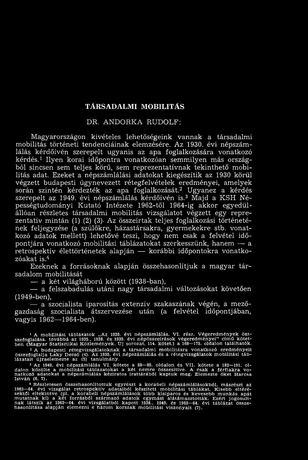 1 Ilyen korai időpontra vonatkozóan sem m ilyen m ás országból sincsen sem teljes körű, sem rep rezen tatív n ak tek in th ető m obilitás adat.