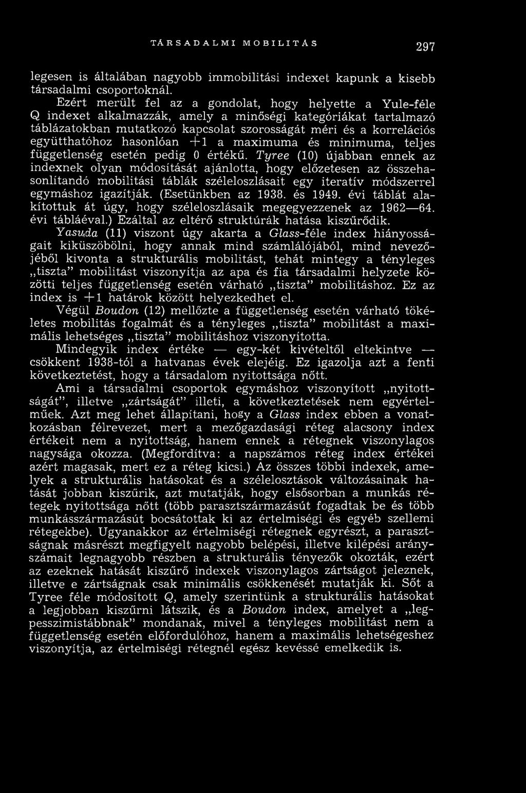 korrelációs együtthatóhoz hasonlóan + 1 a m axim um a és m inim um a, teljes függetlenség esetén pedig 0 értékű.