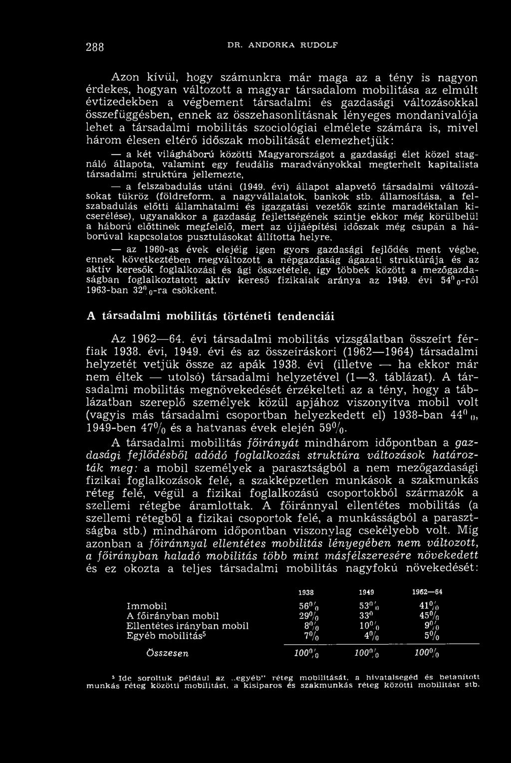 gazdasági változásokkal összefüggésben, ennek az összehasonlításnak lényeges m ondanivalója lehet a társadalm i m obilitás szociológiai elm élete szám ára is, m ivel három élesen eltérő időszak m o b