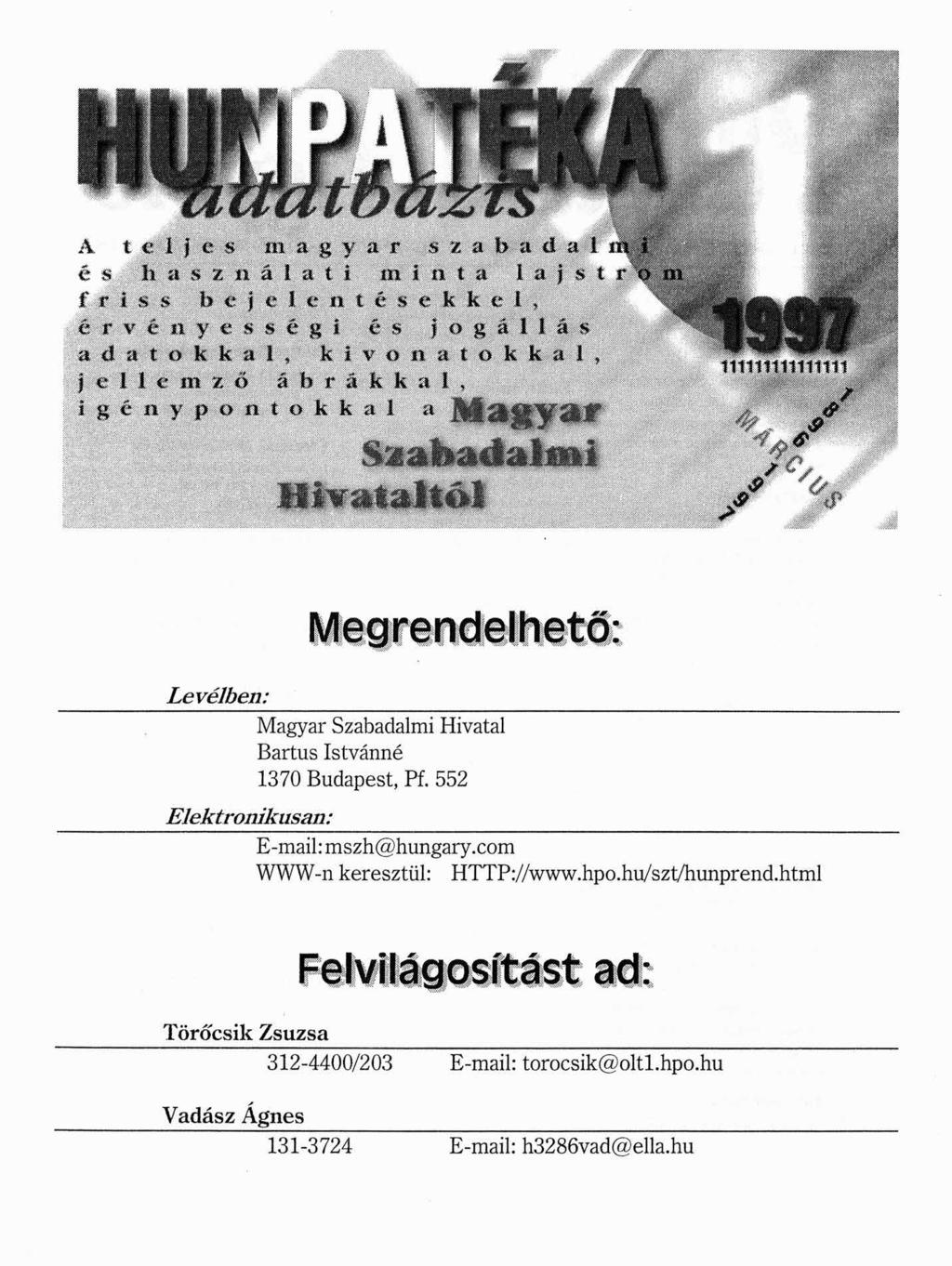 L ev élben : Elektronikusan: Megrendelhető: M agyar Szabadalmi Hivatal Bartus Istvánné 1370 Budapest, Pf. 552 E-m ail: m szh@ hungary.