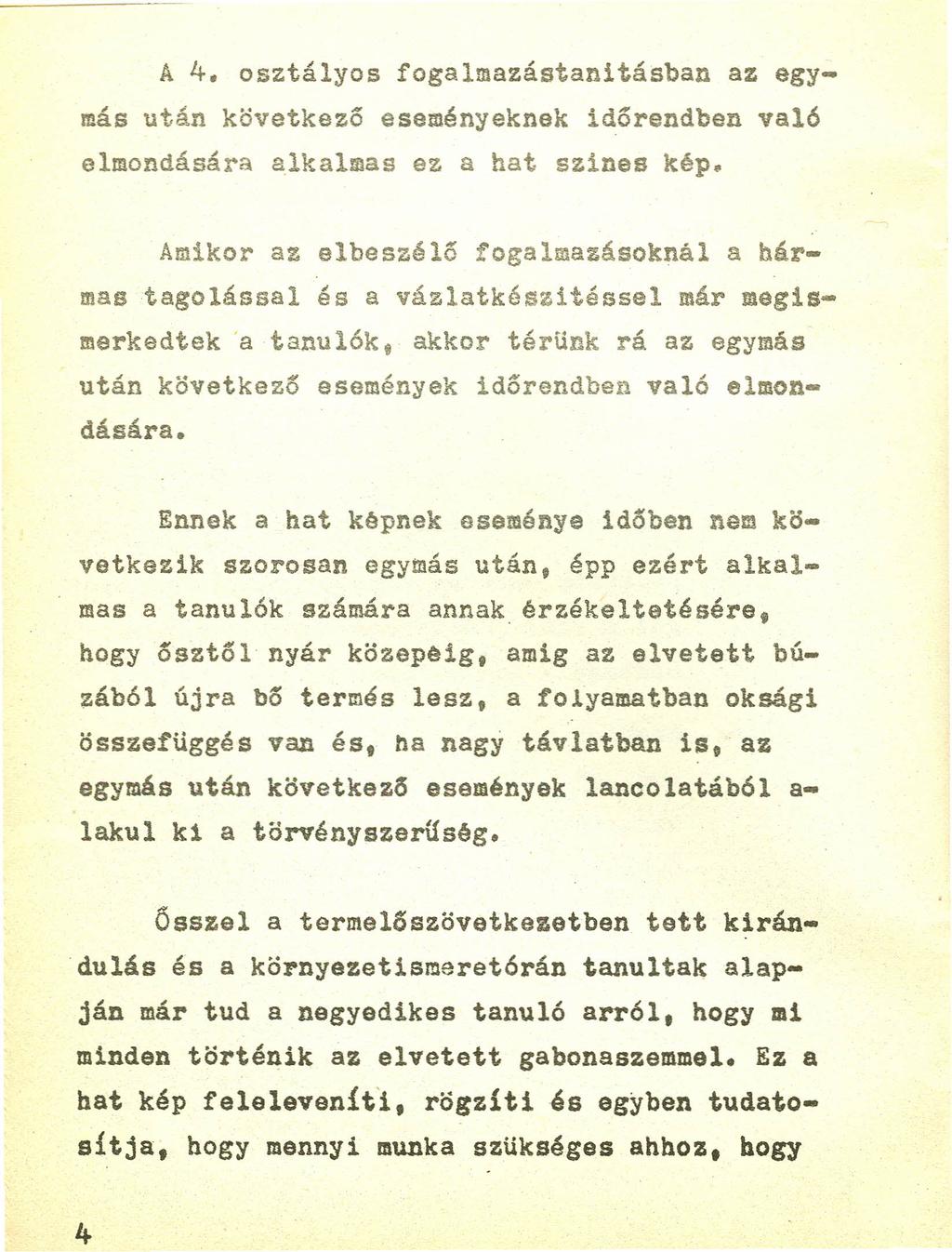 4 A 4. osztályos fogalmazástanitásban az egymás után következő eseményeknek időrendben való elmondására alkalmas ez a hat szines kép.