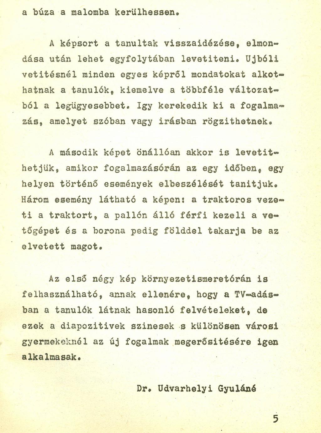 a búza a malomba kerulhessen. A képsort a tanultak visszaidézése, elmondása után lehet egyfolytában levetiteni.