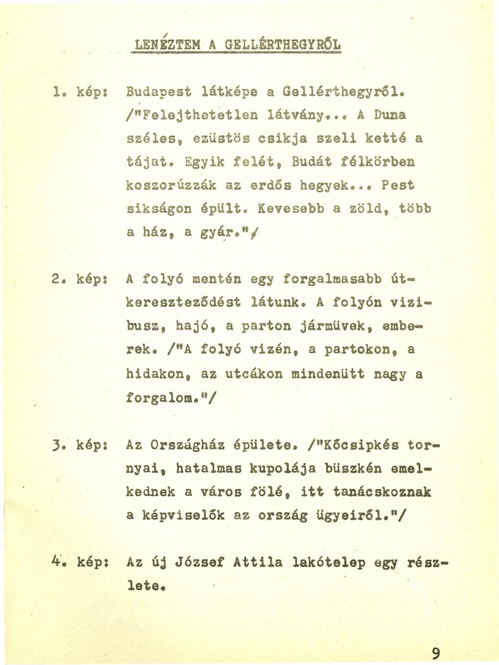 LENÉZTEM A GELLÉRTHEGyROL 1. kép: Budapest látképe a Gellérthegyról. I"Felejthatetlen látvány e A Duna széles, ezüstös csikja szeli ketté a tájat.