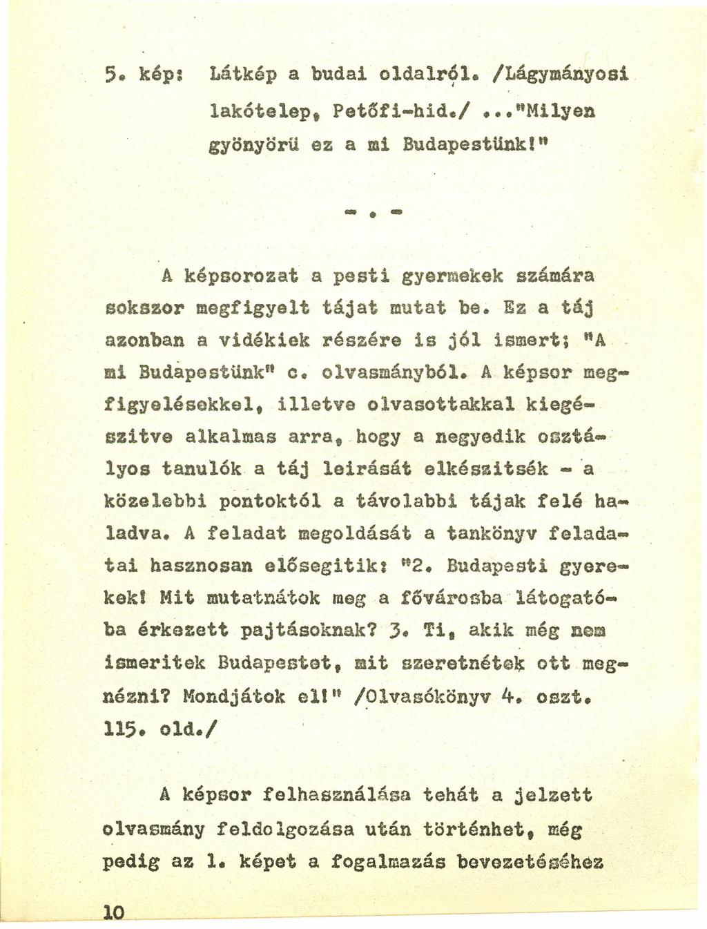 5. kép: Látkép a budai oldalról. /Lágymányosi I lakótelep. Pet6ti-hid./ "Milyen gyönyörü ez a mi BudapestUnki" -. - A képsorozat a pesti gyermekek számára sokszor megfigyelt tájat mutat be.