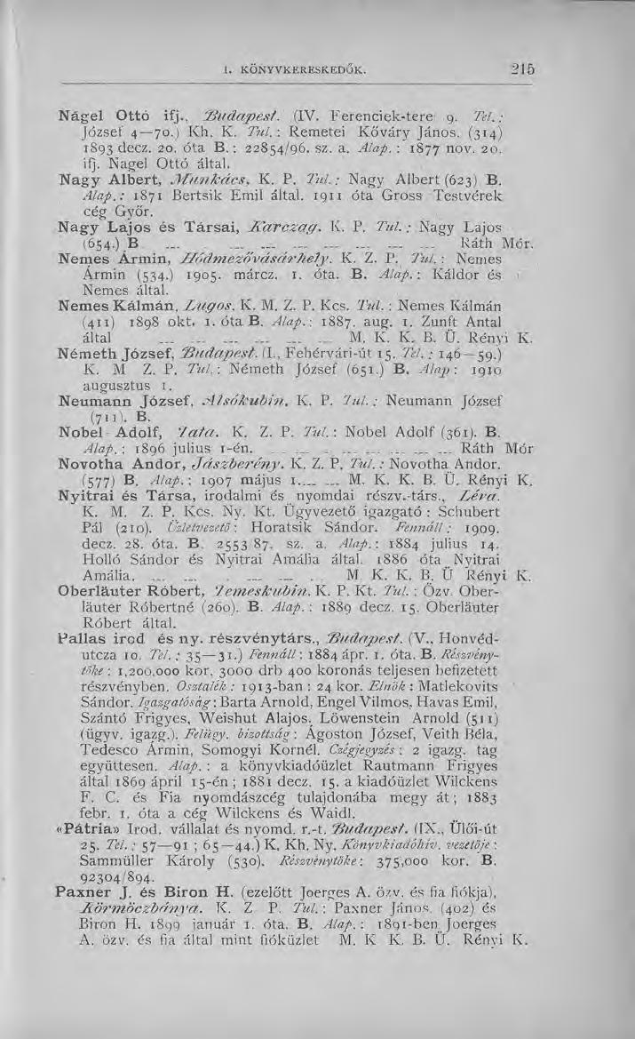 N ágel Ottó ifj., 'Budapest..(IV. Ferenciek-tere.9. Tel.: József 4 70.) Kh. K. Tul. : Remetei Kőváry János. (314) 1893 decz. 20. óta B.; 22854/96. sz. a. Alap. : 1877 nov. 20. ifj. Nagel Ottó által.