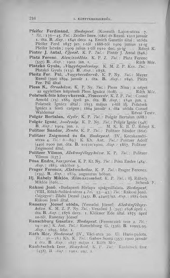 Pfeifer Ferdinánd, B udapest. (Kossuth Lajos-utcza 7. ' Tel.: 176 45. Túl. : Zeidler Imre. (682) és Rezső. I9iijanuár x. óta. B. Alap. : 1841 decz. 14.